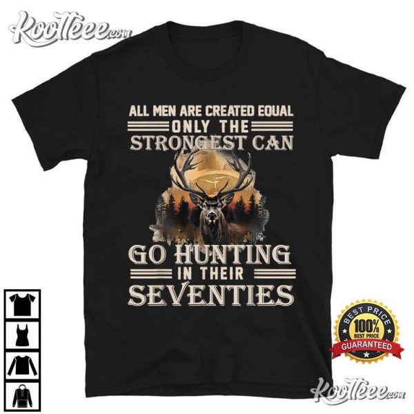 Only The Best Can Still Go Hunting In Their Seventies T-Shirt