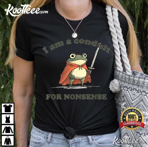 I Am A Conduit For Nonsense Funny Frog T-Shirt