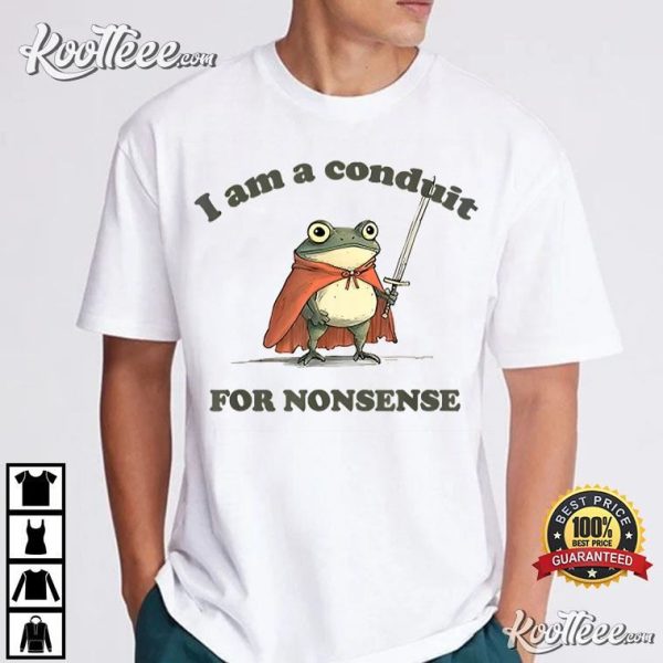 I Am A Conduit For Nonsense Funny Frog T-Shirt