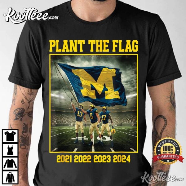 Michigan Wolverines Plant The Flag In Ohio Years 21-24 T-Shirt