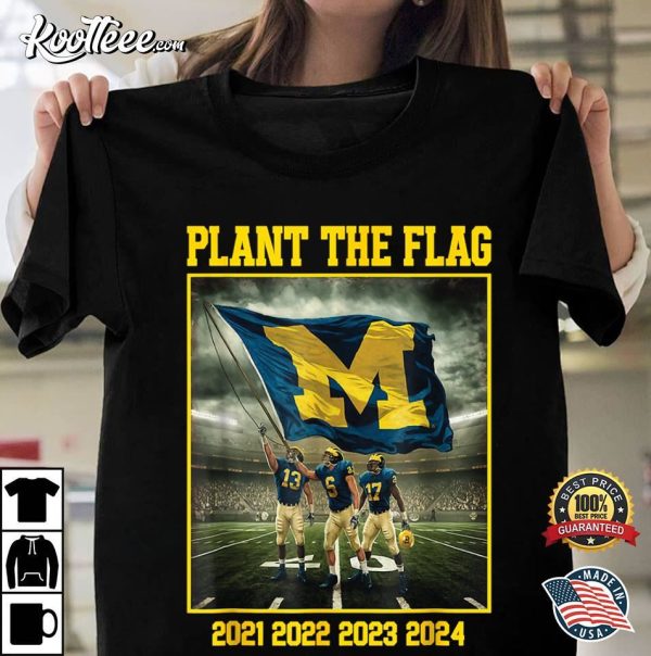 Michigan Wolverines Plant The Flag In Ohio Years 21-24 T-Shirt