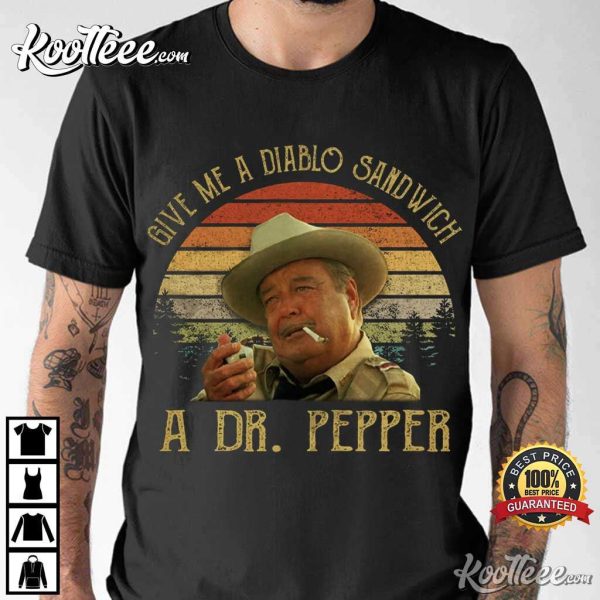 Buford T Justice Give Me A Diablo Sandwich A Dr Pepper T-Shirt