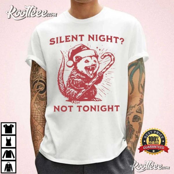 Silent Night Not Tonight Christmas Possum T-Shirt