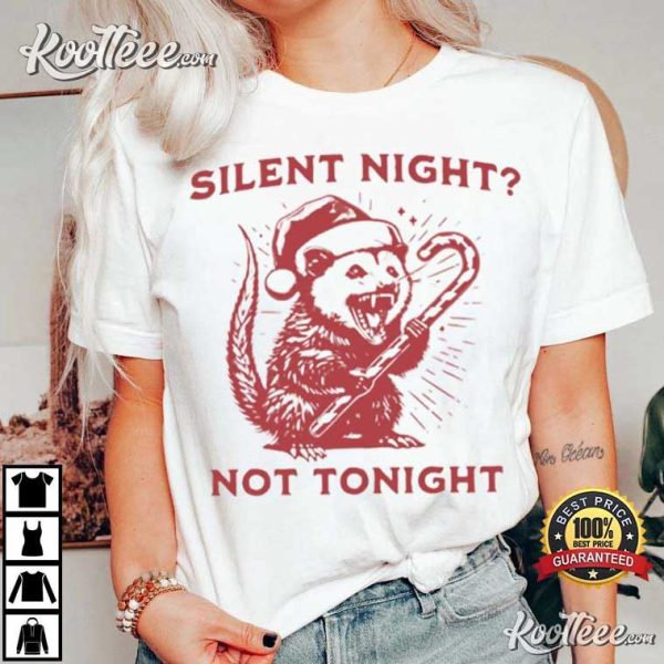 Silent Night Not Tonight Christmas Possum T-Shirt