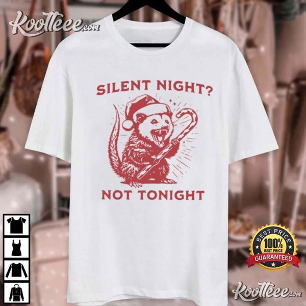 Silent Night Not Tonight Christmas Possum T-Shirt