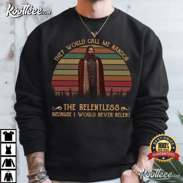 They Would Call Me Nandor The Relentless Because I Would Never Relent T-Shirt