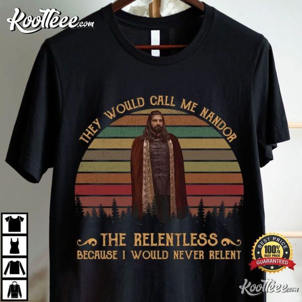 They Would Call Me Nandor The Relentless Because I Would Never Relent T-Shirt