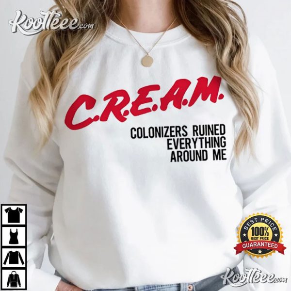 Cream Colonizers Ruined Everything Around Me T-Shirt