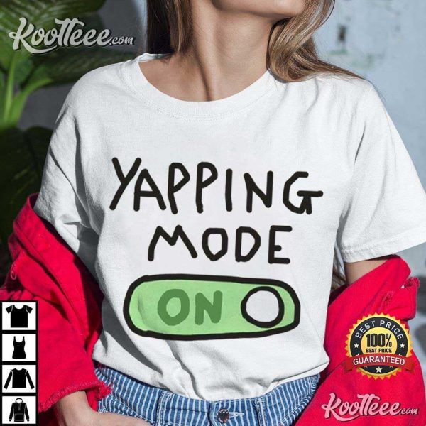 Yapping Mode On T-Shirt