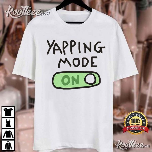 Yapping Mode On T-Shirt