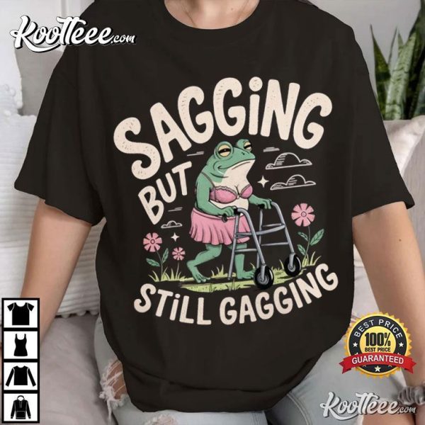 Sagging But Still Gagging Funny Frog Meme T-Shirt