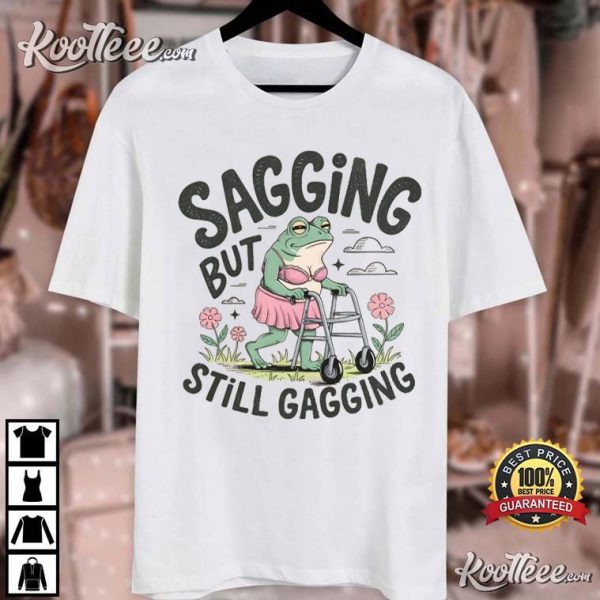 Sagging But Still Gagging Funny Frog Meme T-Shirt