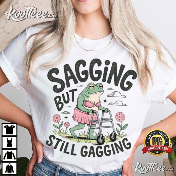 Sagging But Still Gagging Funny Frog Meme T-Shirt