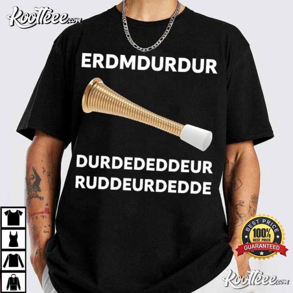 Door Stopper ERDMDURDURUDURD Funny Meme T-Shirt