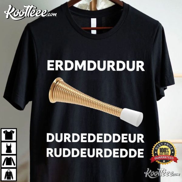 Door Stopper ERDMDURDURUDURD Funny Meme T-Shirt