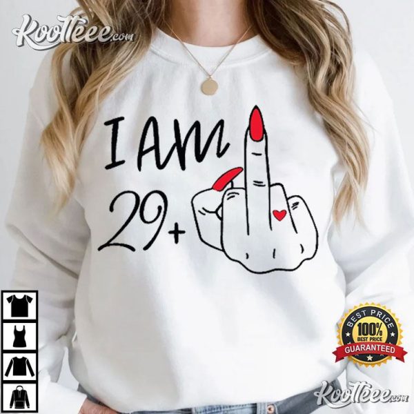 30th Birthday Gift I Am 29 Plus Middle Finger T-Shirt