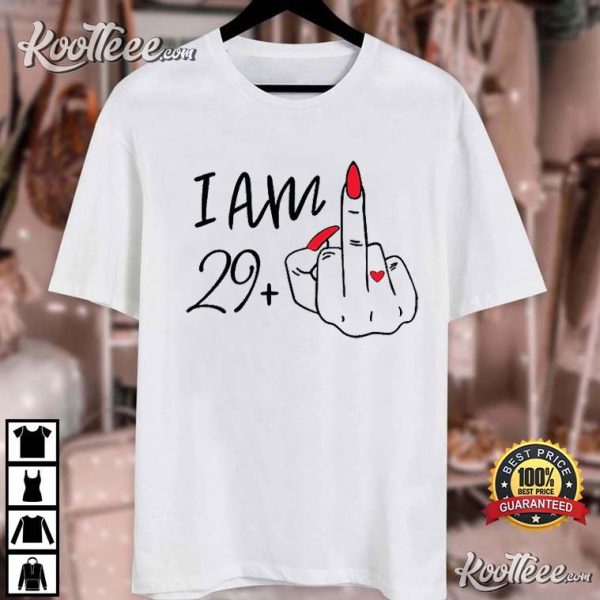 30th Birthday Gift I Am 29 Plus Middle Finger T-Shirt