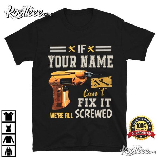 Handyman If Custom Name Can’t Fix It We’re All Screwed T-Shirt