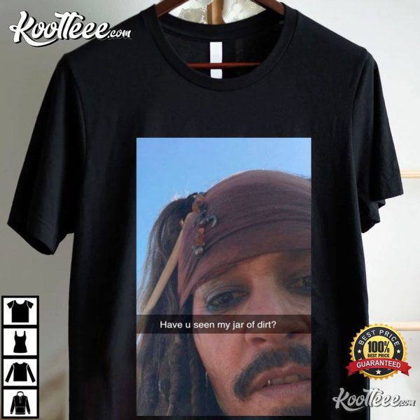 Captain Jack Sparrow Have You Seen My Jar Of Dirt Funny T-Shirt