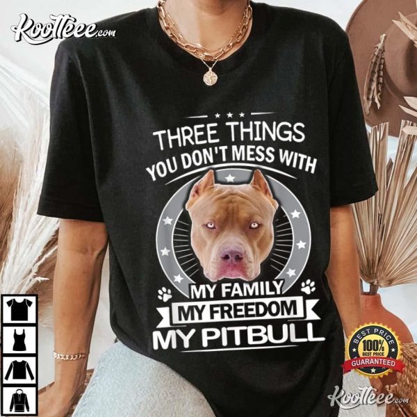 Pitbull Three Things You Don’t Mess With Funny T-Shirt