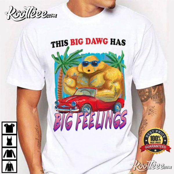 This Big Dawg Has Big Feelings T-Shirt