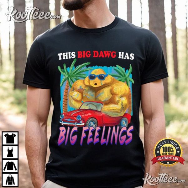 This Big Dawg Has Big Feelings T-Shirt