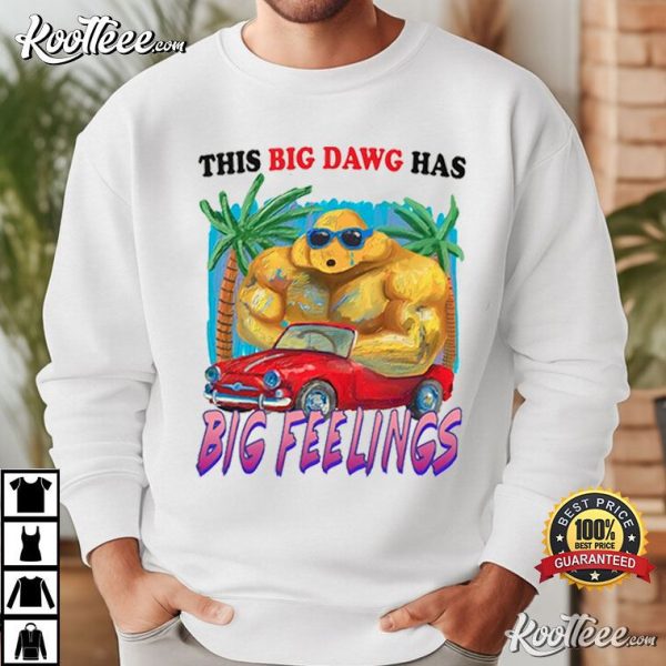 This Big Dawg Has Big Feelings T-Shirt