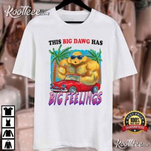 This Big Dawg Has Big Feelings T-Shirt This Big Dawg Has Big Feelings T Shirt (4)