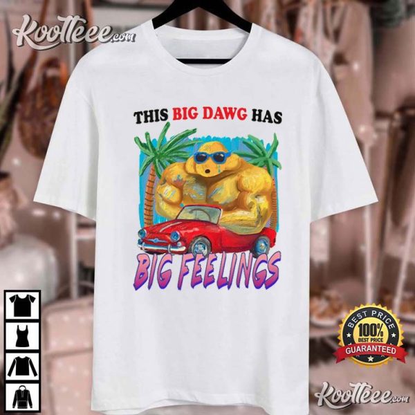 This Big Dawg Has Big Feelings T-Shirt