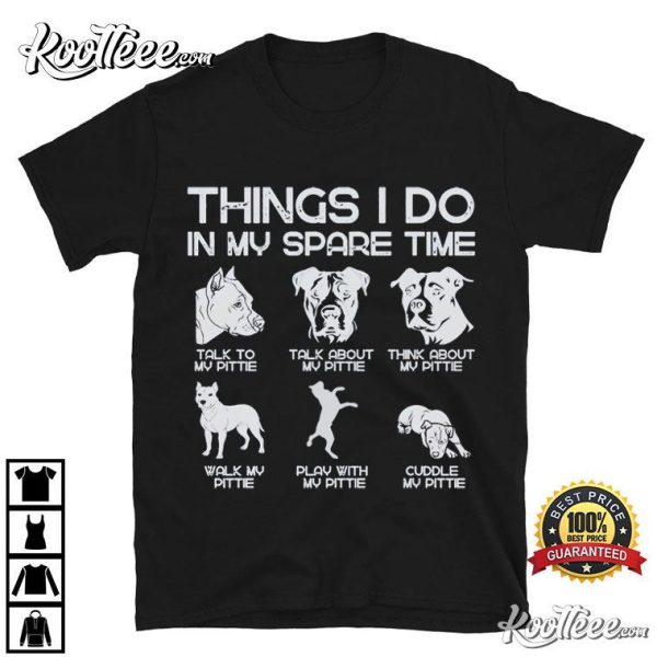 Pittie Pitbull Lover Things I Do In My Spare Time Funny T-Shirt