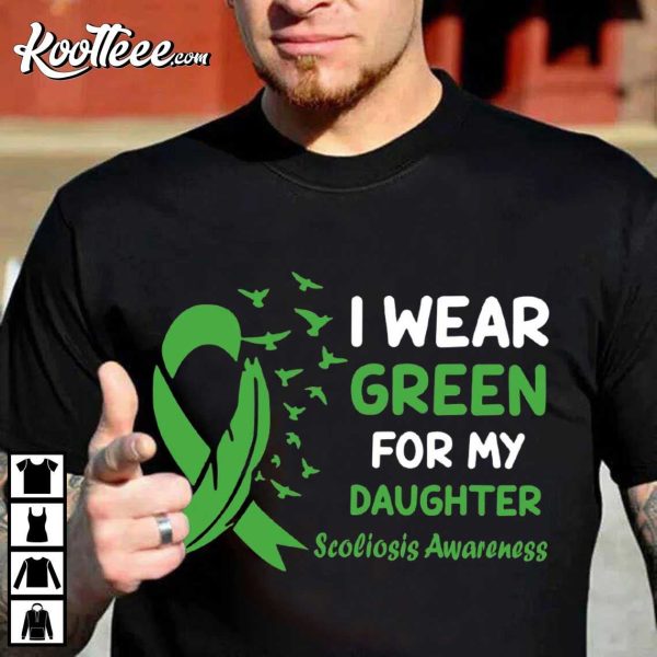 Scoliosis Awareness I Wear Green For My Daughter June Support T-Shirt