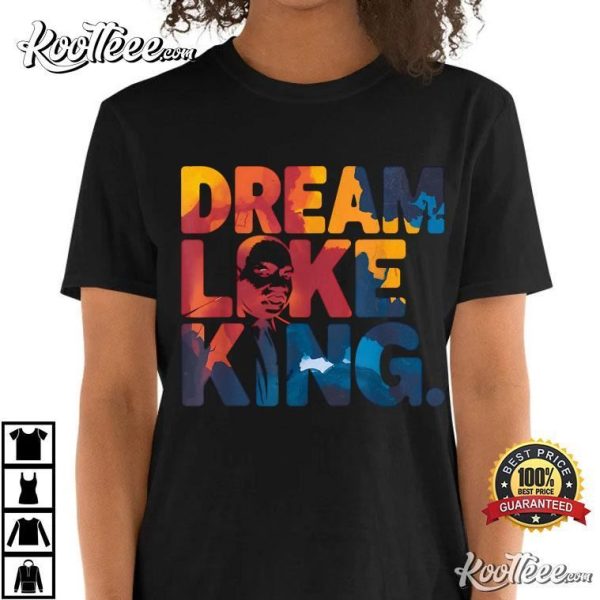 Dream Like Martin Luther King Jr Black History Month MLK T-Shirt