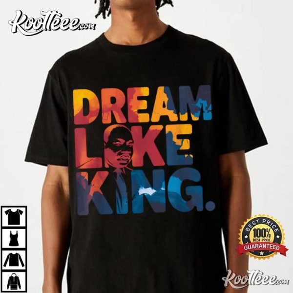 Dream Like Martin Luther King Jr Black History Month MLK T-Shirt