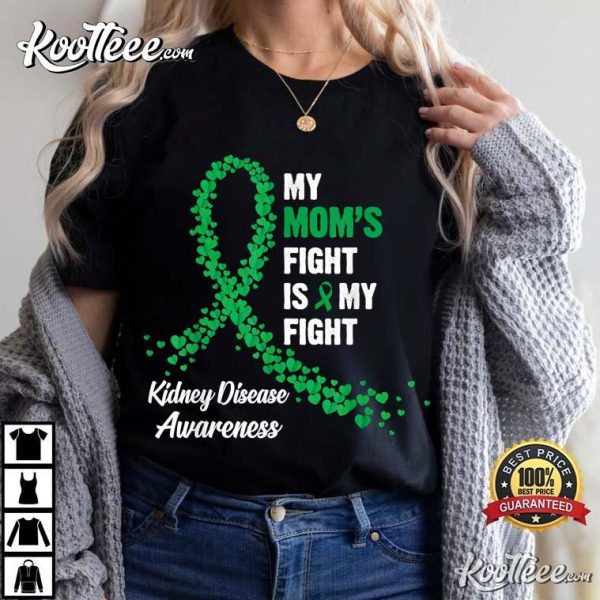 Kidney Disease Awareness My Mom’s Fight Is My Fight T-Shirt