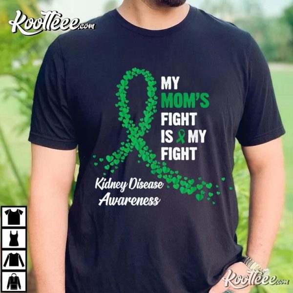 Kidney Disease Awareness My Mom’s Fight Is My Fight T-Shirt