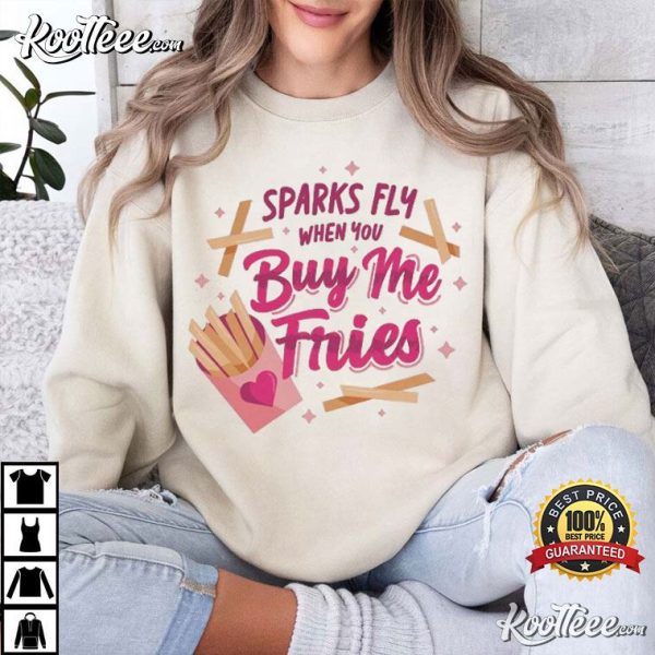 Sparks Fly When You Buy Me Fries Funny Valentine’s Day T-Shirt