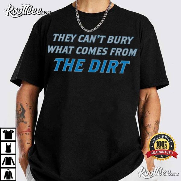 Detroit Lions They Can’t Bury What Comes From The Dirt Quote T-Shirt