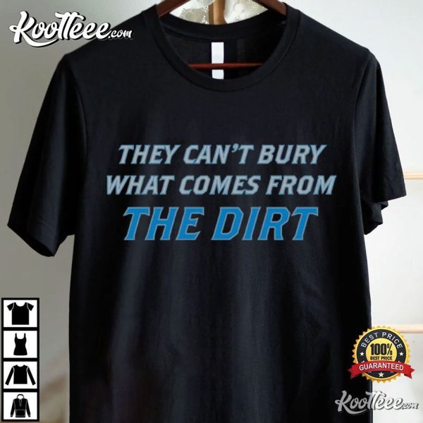 Detroit Lions They Can’t Bury What Comes From The Dirt Quote T-Shirt