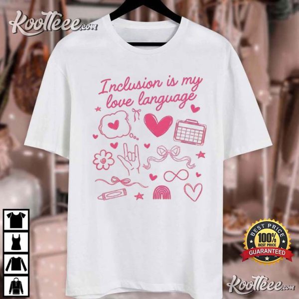 Inclusion Is My Love Language Valentines Slp Autism Acceptance T-Shirt