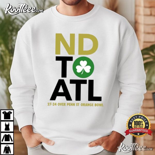 ND To ATL Notre Dame Football Wins 27-24 Orange Bowl T-Shirt