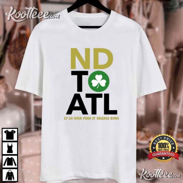 ND To ATL Notre Dame Football Wins 27-24 Orange Bowl T-Shirt