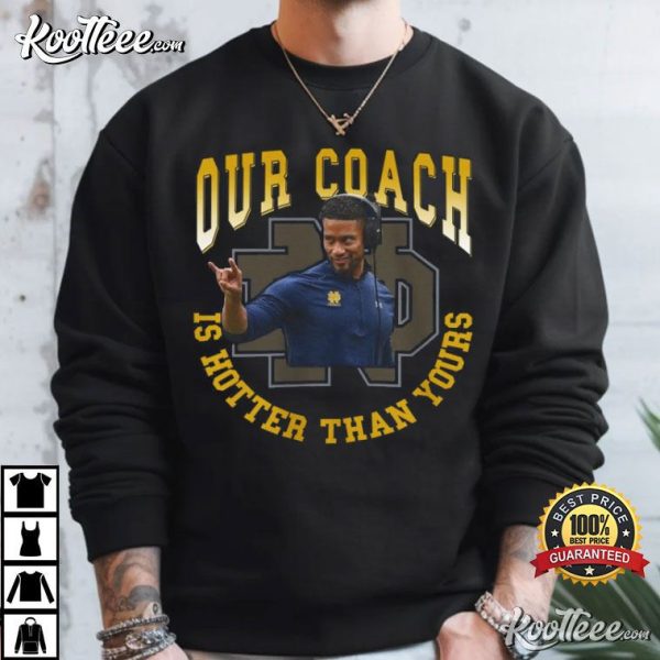 Marcus Freeman Notre Dame Fighting Irish Football Our Coach Is Hotter Than Yours T-Shirt