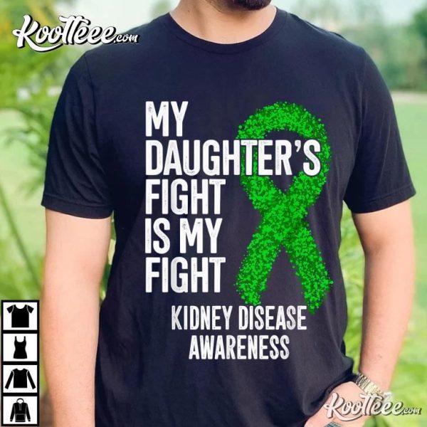 Kidney Disease Awareness CKD My Daughter’s Fight Is My Fight T-Shirt