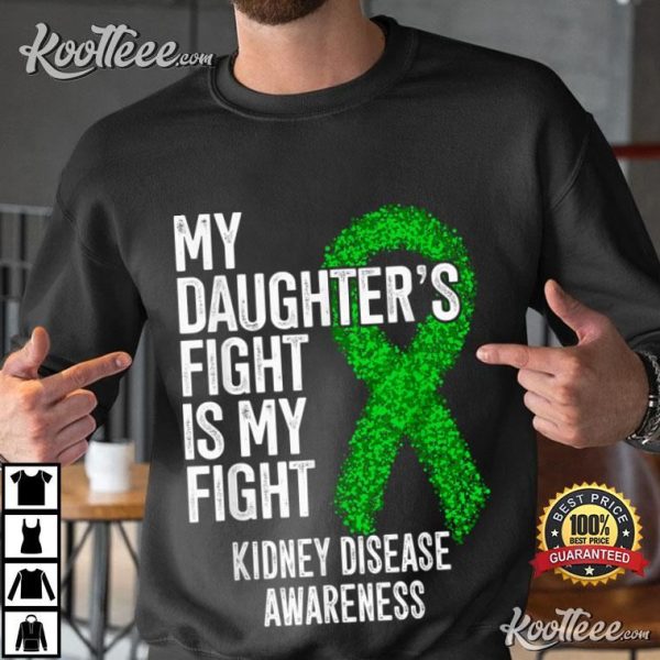 Kidney Disease Awareness CKD My Daughter’s Fight Is My Fight T-Shirt