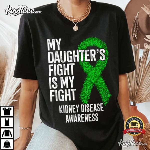 Kidney Disease Awareness CKD My Daughter’s Fight Is My Fight T-Shirt