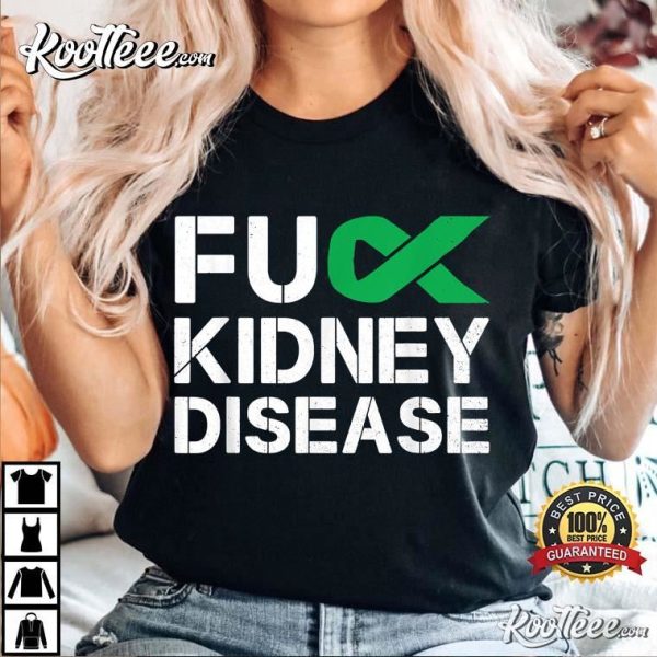 Fuck Kidney Disease Awareness Month Green Ribbon Support T-Shirt