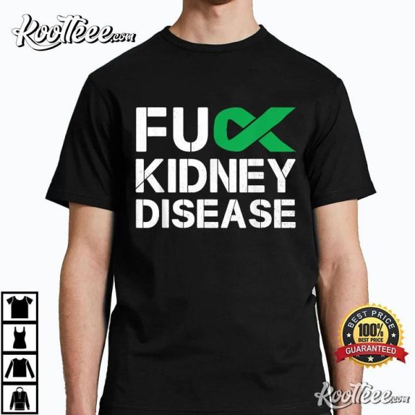 Fuck Kidney Disease Awareness Month Green Ribbon Support T-Shirt