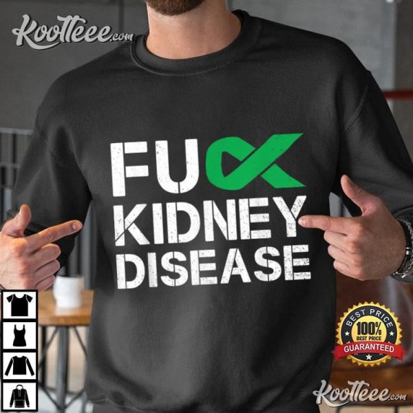 Fuck Kidney Disease Awareness Month Green Ribbon Support T-Shirt