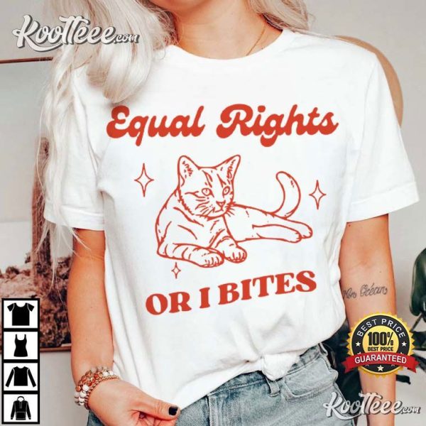 Equal Rights Or I Bites Human Rights Feminist Cat Gift T-Shirt