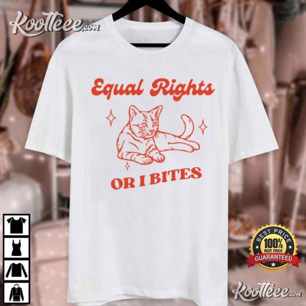 Equal Rights Or I Bites Human Rights Feminist Cat Gift T-Shirt